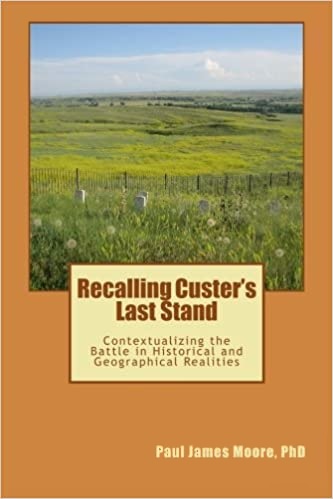 Recalling Custer's Last Stand: Contextualizing the Battle in Historical and Geographic Realities