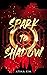 Spark to Shadow