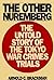 The Other Nuremberg: The Untold Story of the Tokyo War Crimes Trials