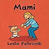 Mami: (Una emotiva historia sobre el vínculo entre madre e hijo para bebés y niños pequeños) (Leslie Patricelli Board Books)