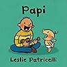 Papi: (A Heartwarming Story of Father-Child Bonding for Babies and Toddlers) (Leslie Patricelli Board Books)