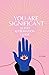 You Are Significant: 30 Day...
