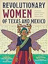 Revolutionary Women of Texas and Mexico: Portraits of Soldaderas, Saints, and Subversives