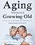 Aging Without Growing Old: ...