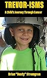 Trevor-isms: A Child's Journey Through Cancer