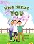 Who Needs You: Teaching Children Their Purpose (The Rabbi Manis Friedman Children's Book Series)