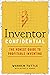 Inventor Confidential: The Honest Guide to Profitable Inventing