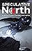 Speculative North Magazine, Issue 3 by David F. Shultz
