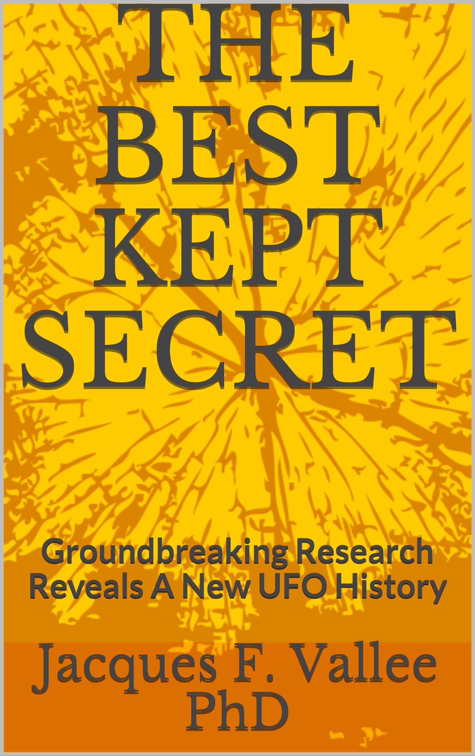 The Best Kept Secret: Groundbreaking Research Reveals a New UFO History (Kindle Edition)
