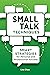 Small Talk Techniques: Smart Strategies for Personal and Professional Success