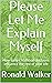 Please Let Me Explain Mysel...