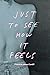 Just to See How It Feels