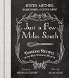 Just a Few Miles South: Timeless Recipes from Our Favorite Places Just a Few Miles South: Timeless Recipes from Our Favorite Places