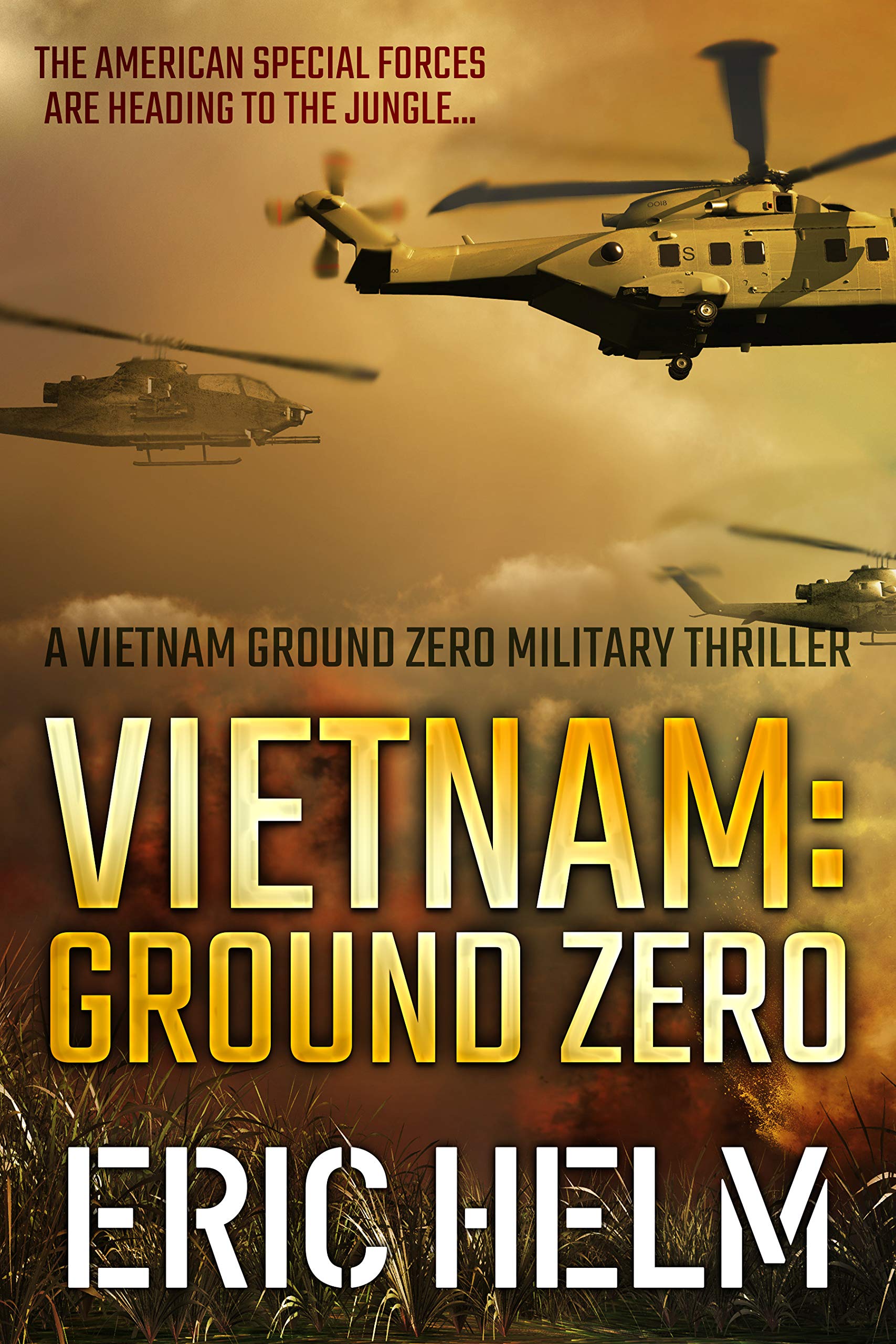 Vietnam: Ground Zero: The American Special Forces are heading to the jungle... (Vietnam Ground Zero Military Thrillers Book 1)