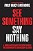 See Something, Say Nothing:...