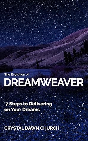 The Evolution Of Dreamweaver 7 Steps To Delivering On Your Dreams By Crystal Church