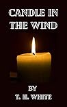 Candle in the Wind by T.H. White Candle in the Wind by T.H. White