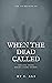 When The Dead Called by S. Fahad Ali