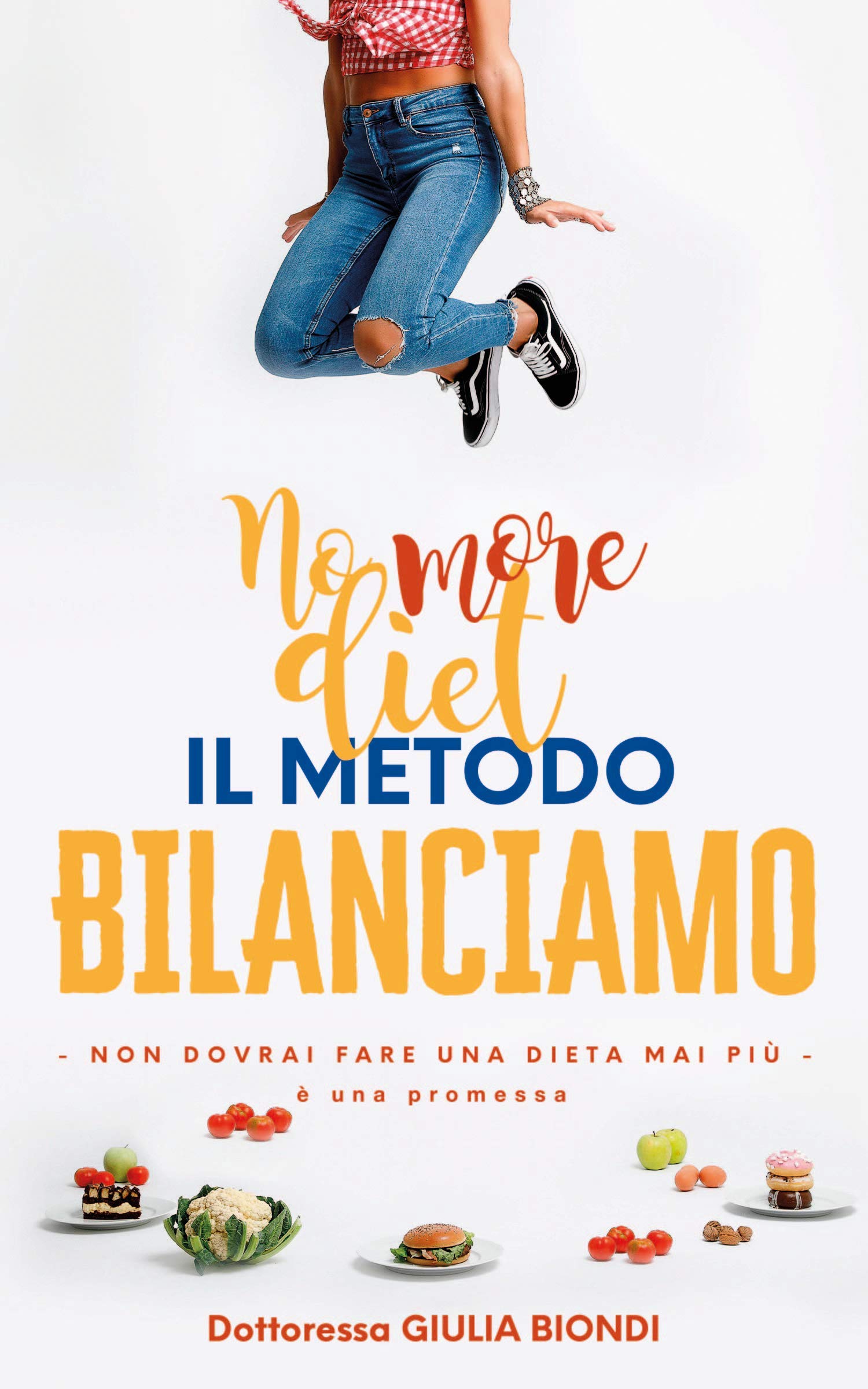 Il Metodo Bilanciamo: Non dovrai fare una dieta mai più, è una promessa (Il Metodo Bilanciamo della Dottoressa Giulia Biondi Vol. 1) (Italian Edition)