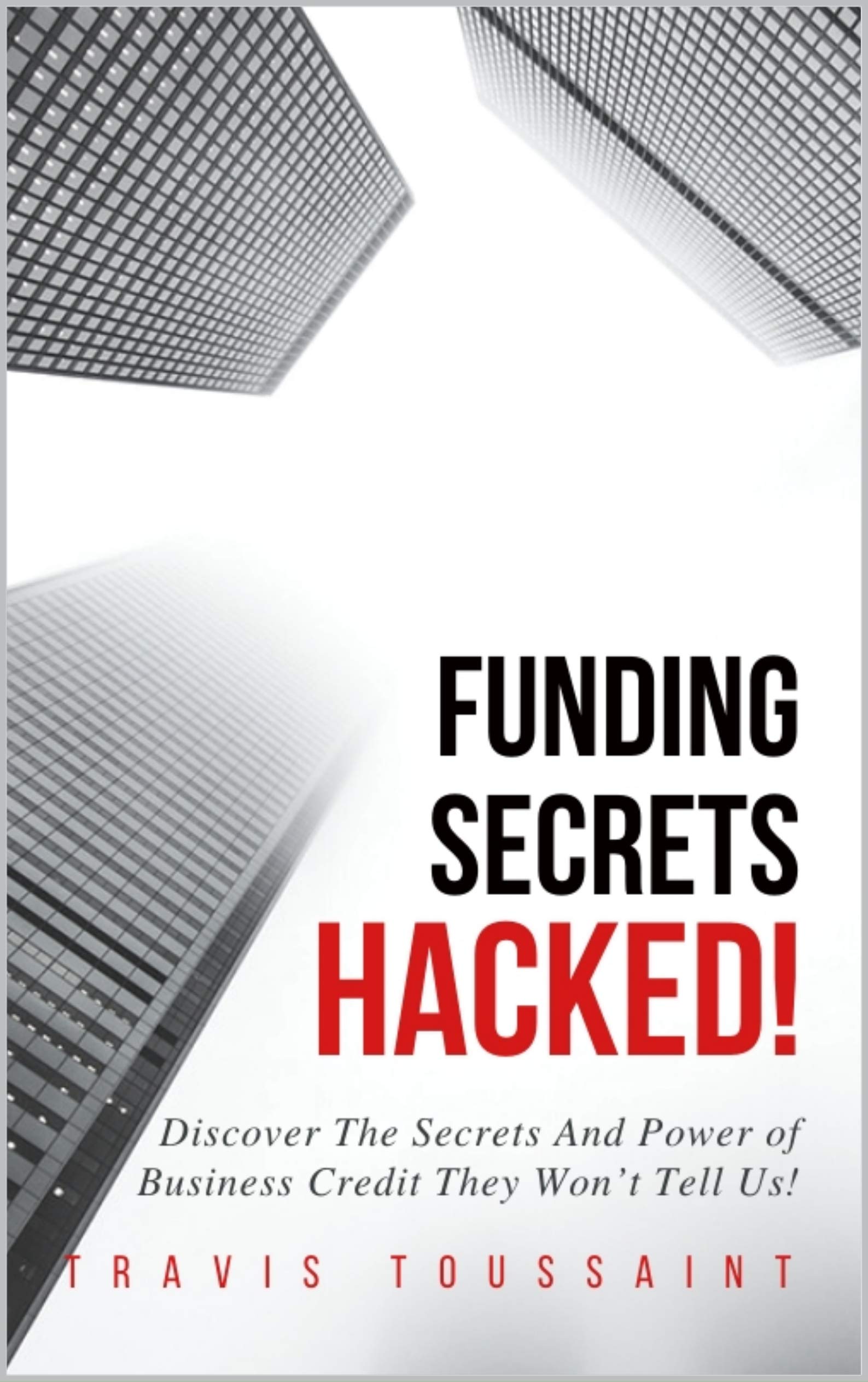 Funding Secrets Hacked: Discover the Secrets and Power of Business Credit They Won't Tell Us! (Kindle Edition)