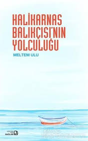 Halikarnas Balıkçı'sının Yolculuğu