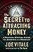 The Secret to Attracting Money by Joe Vitale