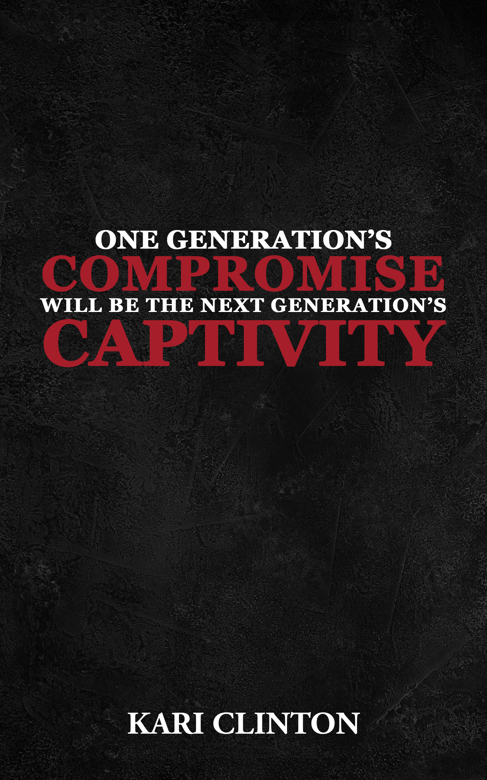 One Generation’s Compromise Will Be the Next Generation’s Captivity