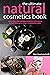 The Ultimate Natural Cosmetics Book by Alex Guarnaschelli