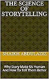 Book cover for The Science of Storytelling: Why Story Make Us Human And How To Tell Them Better