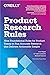 Product Research Rules: Nine Foundational Rules for Product Teams to Run Accurate Research that Delivers Actionable Insight