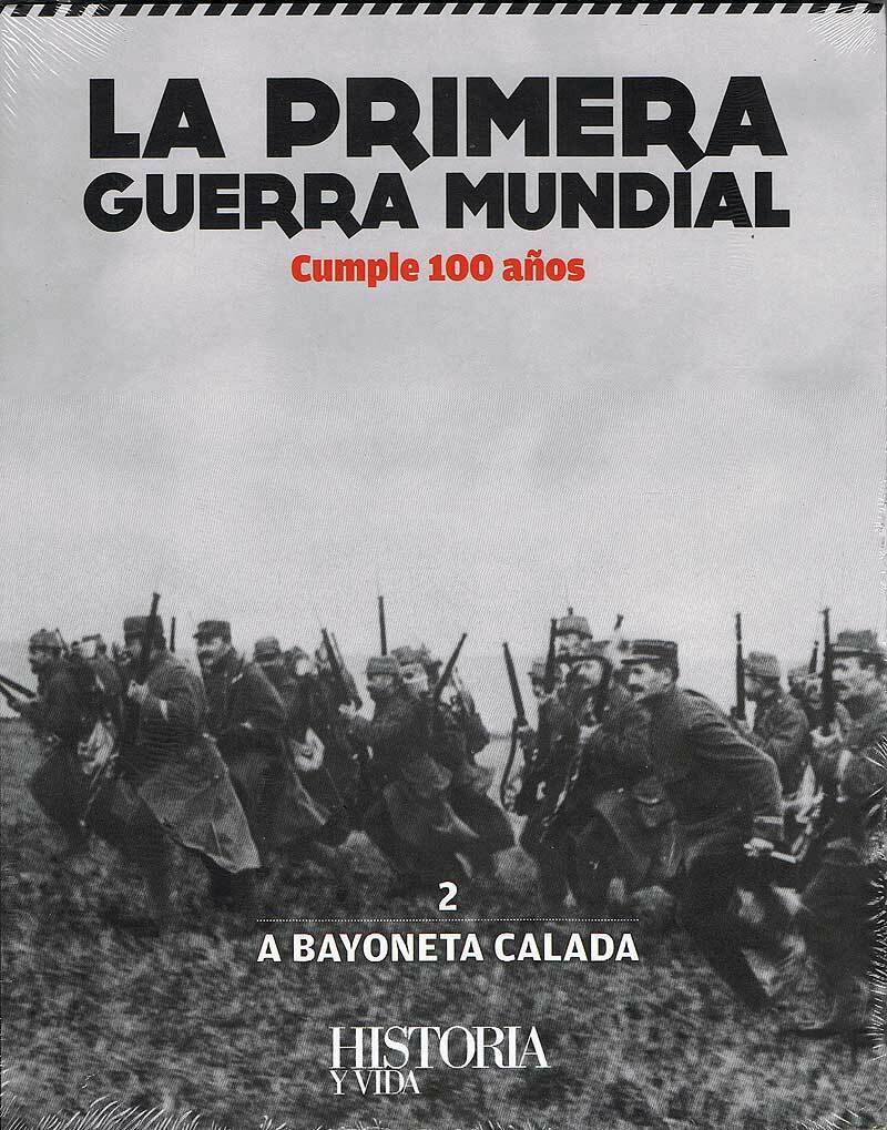 La primera guerra mundial. Cumple 100  años. 2. A bayoneta calada