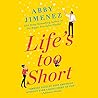 Life's Too Short by Abby Jimenez