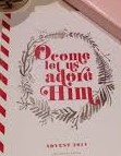 Advent 2014: O Come Let Us Adore Him