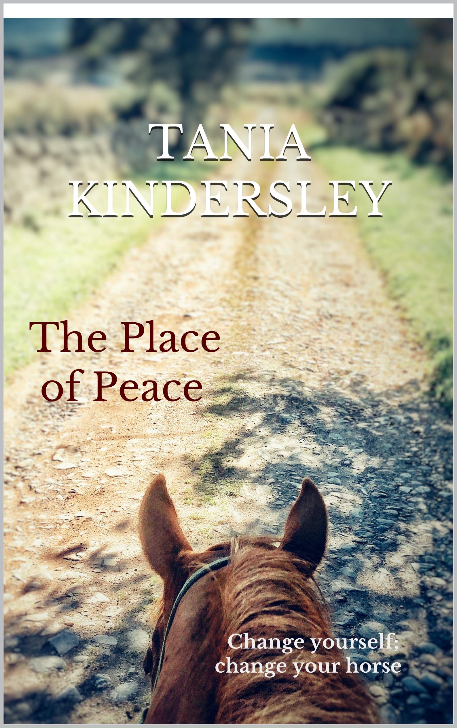 The Place of Peace: Change Yourself; Change Your Horse (Kindle Edition)