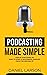 Podcasting Made Simple: The Step by Step Guide on How to Start a Successful Podcast from the Ground up