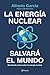 La energía nuclear salvará el mundo: Derribando mitos sobre la energía nuclear