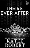 Theirs Ever After by Katee Robert Theirs Ever After by Katee Robert