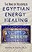 Egyptian Energy Healing: Th...