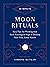 10-Minute Moon Rituals: Easy Tips for Working with Each Astrological Sign to Develop Your True, Lunar Nature (10 Minute)