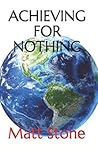 Achieving for Nothing by Matt  Stone