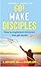 Go! Make Disciples: How to ...