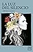La luz del silencio (Spanish Edition)