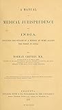 A Manual of Medical Jurisprudence for India: Including the Outline of a History of Crime Against the Person in India