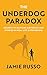 The Underdog Paradox: Secrets to Battling Adversity and Stories of Real Life Superheroes