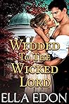 Wedded to the Wicked Lord (Wicked Warwick Wives #2) Wedded to the Wicked Lord (Wicked Warwick Wives #2)