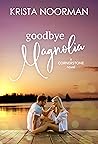 Book cover for Goodbye, Magnolia (Cornerstone, #1)