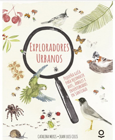 Exploradores urbanos: Pequeña guía para reconocer aves, árboles e invertebrados en Santiago
