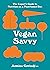 Vegan Savvy: The expert's guide to nutrition on a plant-based diet