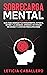 Sobrecarga mental: Guía para ordenar tus pensamientos, evitar el estrés y la ansiedad. Aprende a no pensar en exceso y a vivir sin preocupaciones