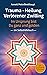 Trauma - Heilung Verlorener Zwilling: Im Ursprung bist Du ganz und golden - ein Selbsthilfebuch (German Edition)
